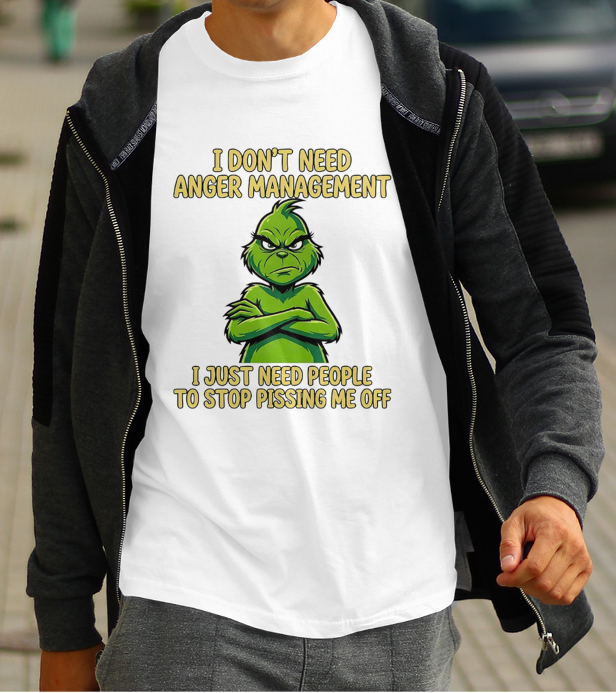 Grinch I Don't Need Anger Management I Just Need People To Stop Pissing Me Off T-Shirt
