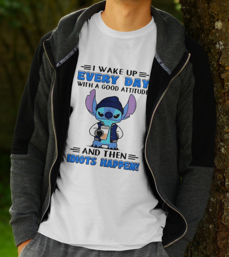 Stitch I Wake Up Every Day With A Good Attitude And Then Idiots Happen T-Shirt