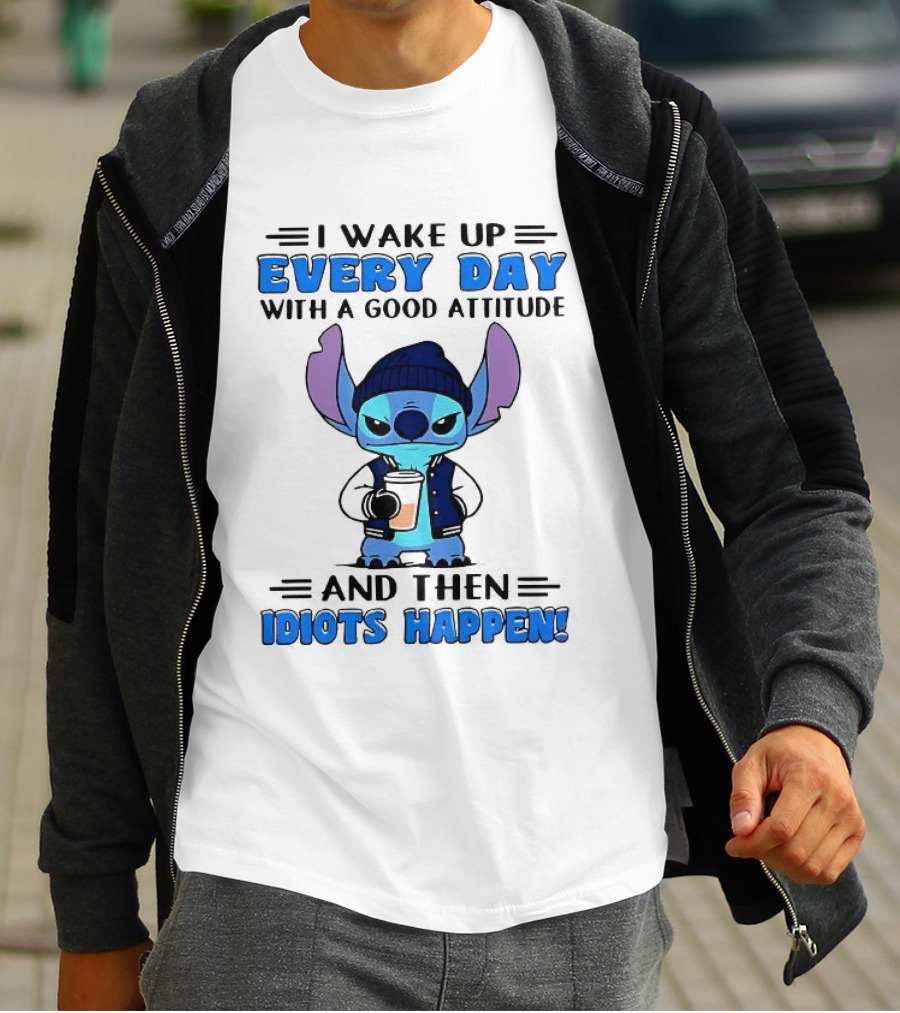 Stitch I Wake Up Every Day With A Good Attitude And Then Idiots Happen T-Shirt