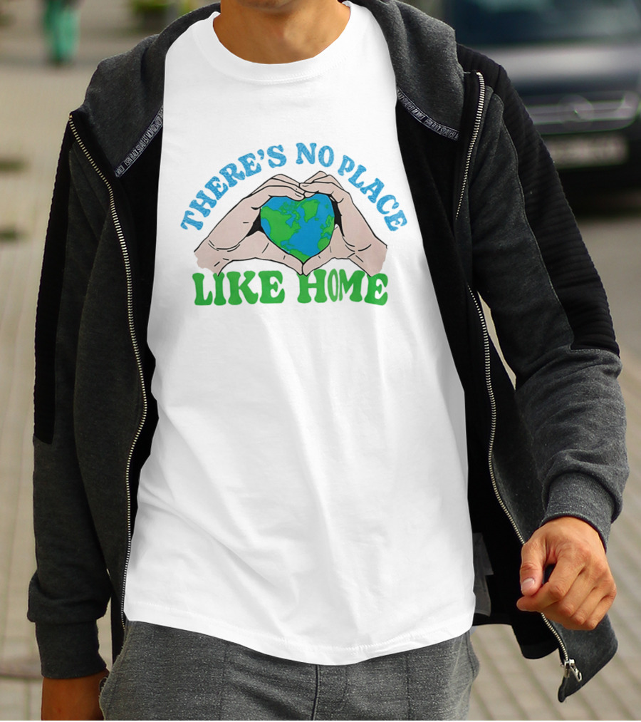 There's No Place Like Home Heart Earth Day Hands T-Shirt
