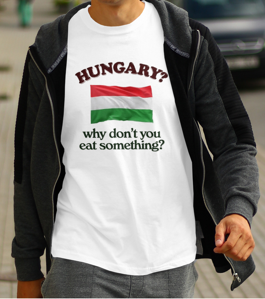 Hungary Flag Pun Why Don't You Eat Something T-Shirt