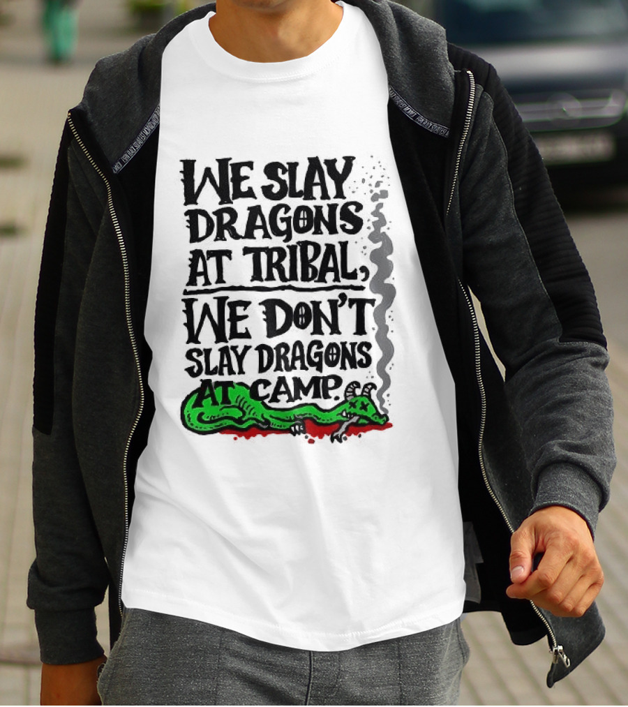 We Slay Dragons At Tribal We Don't Slay Dragons At Camp Green Dragon T-Shirt