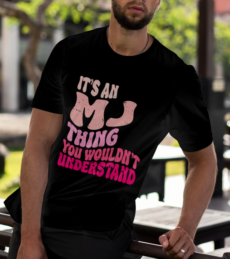 It's An MJ Thing You Wouldn't Understand Groovy Girls T-Shirt