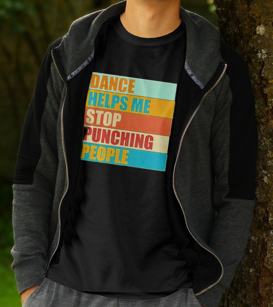 Dance Helps Me Stop Punching People T-Shirt