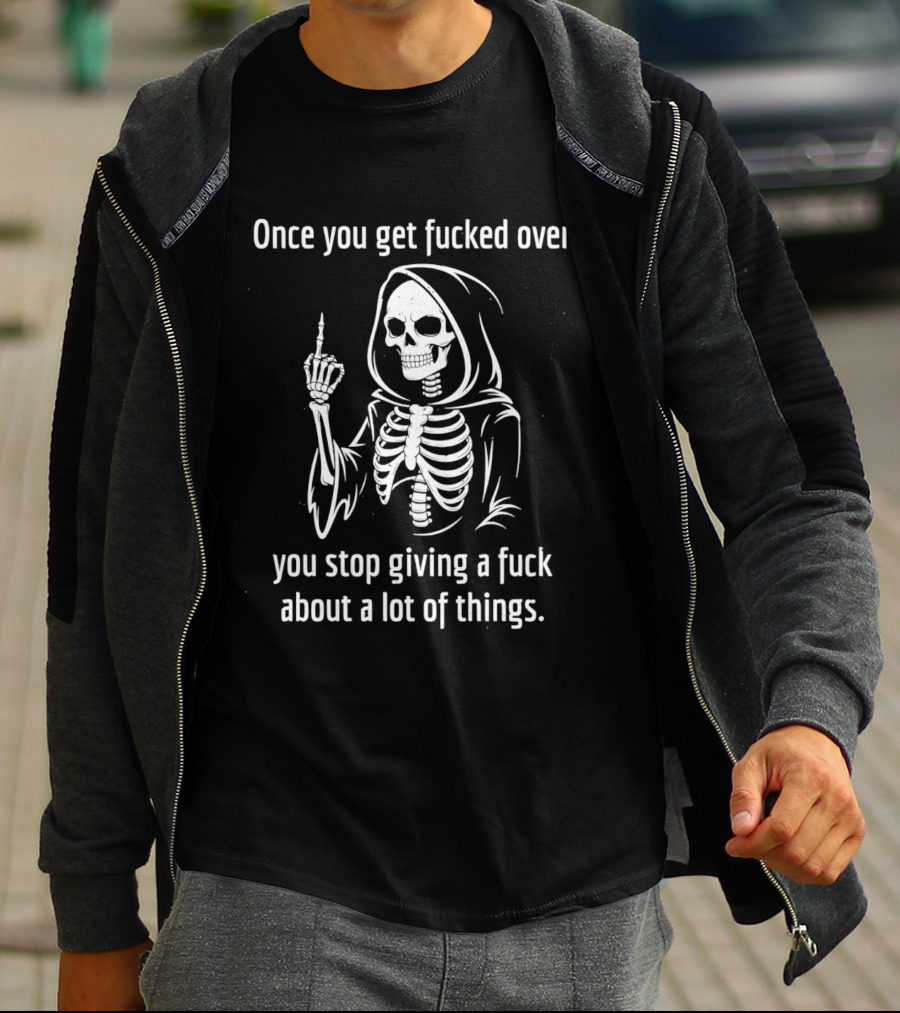 Reaper Middle Finger Once You Get Fucked Over You Stop Giving A Fuck T-Shirt
