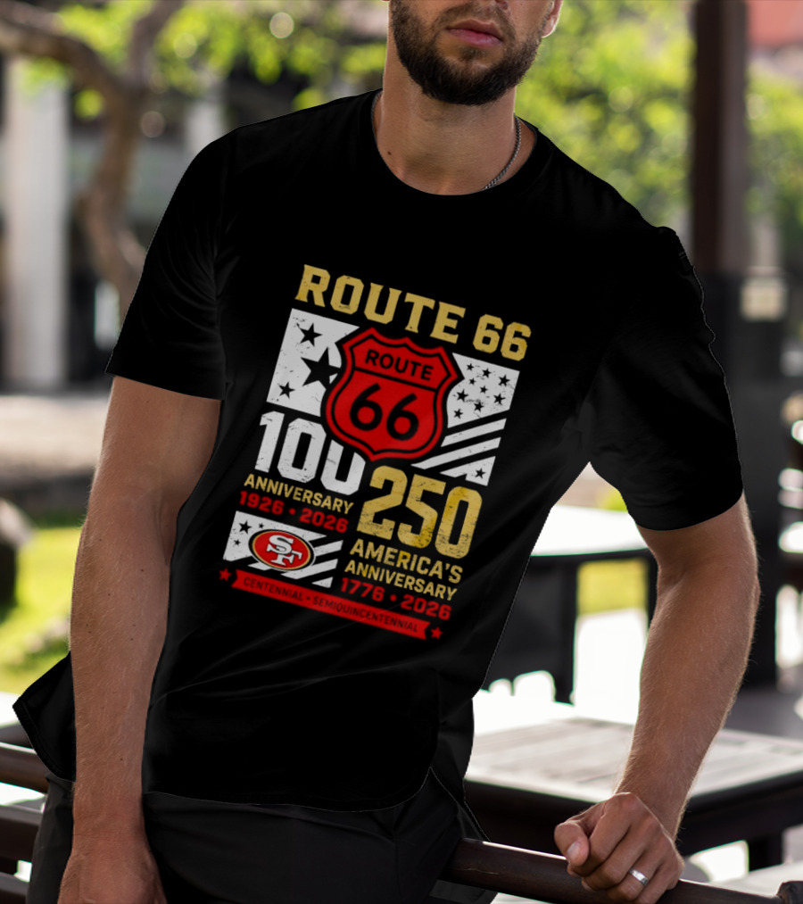 San Francisco 49ers Route 66 100th Anniversary 1926 2026 250th America's Anniversary 1776 2026 T-Shirt