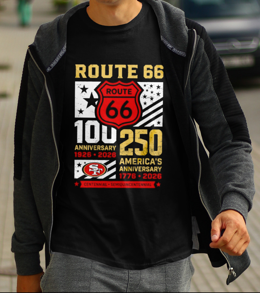 San Francisco 49ers Route 66 100th Anniversary 1926 2026 250th America's Anniversary 1776 2026 T-Shirt