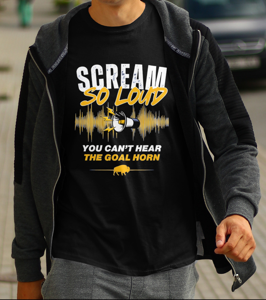 Scream So Loud You Can't Hear The Goal Horn Buffalo Sabers T-Shirt