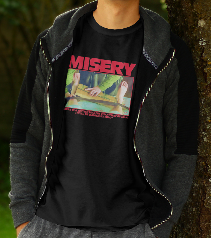 Misery There Is A Justice Higher Than That Of Man I Will Be Judged By Him T-Shirt