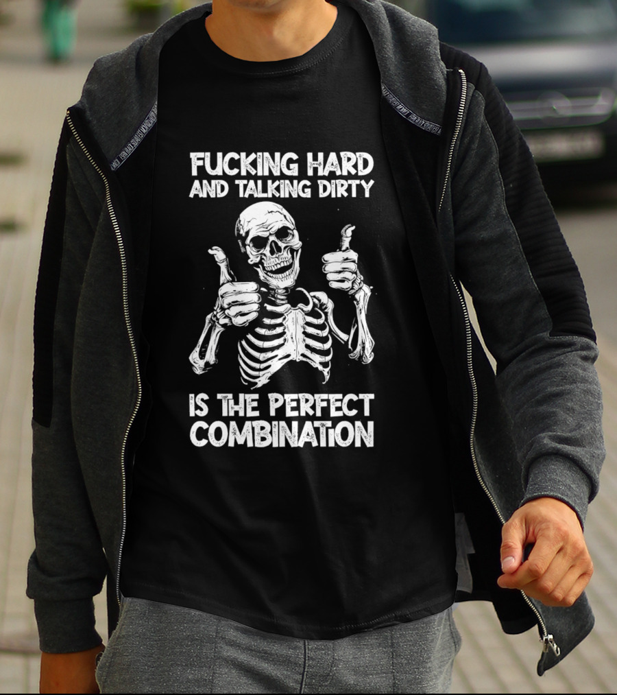 Fucking Hard And Talking Dirty Skeleton Perfect Combination T-Shirt