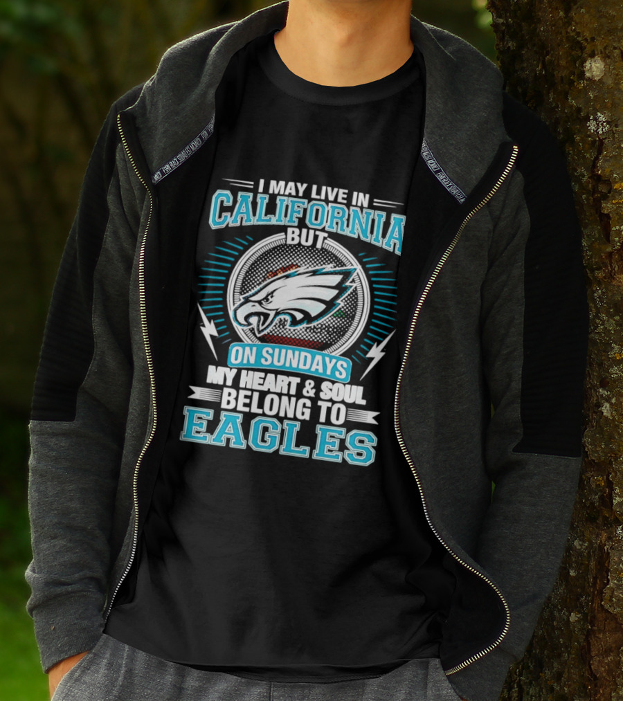 I May Live In California But On Sundays My Heart & Soul Belong To Eagles T-Shirt