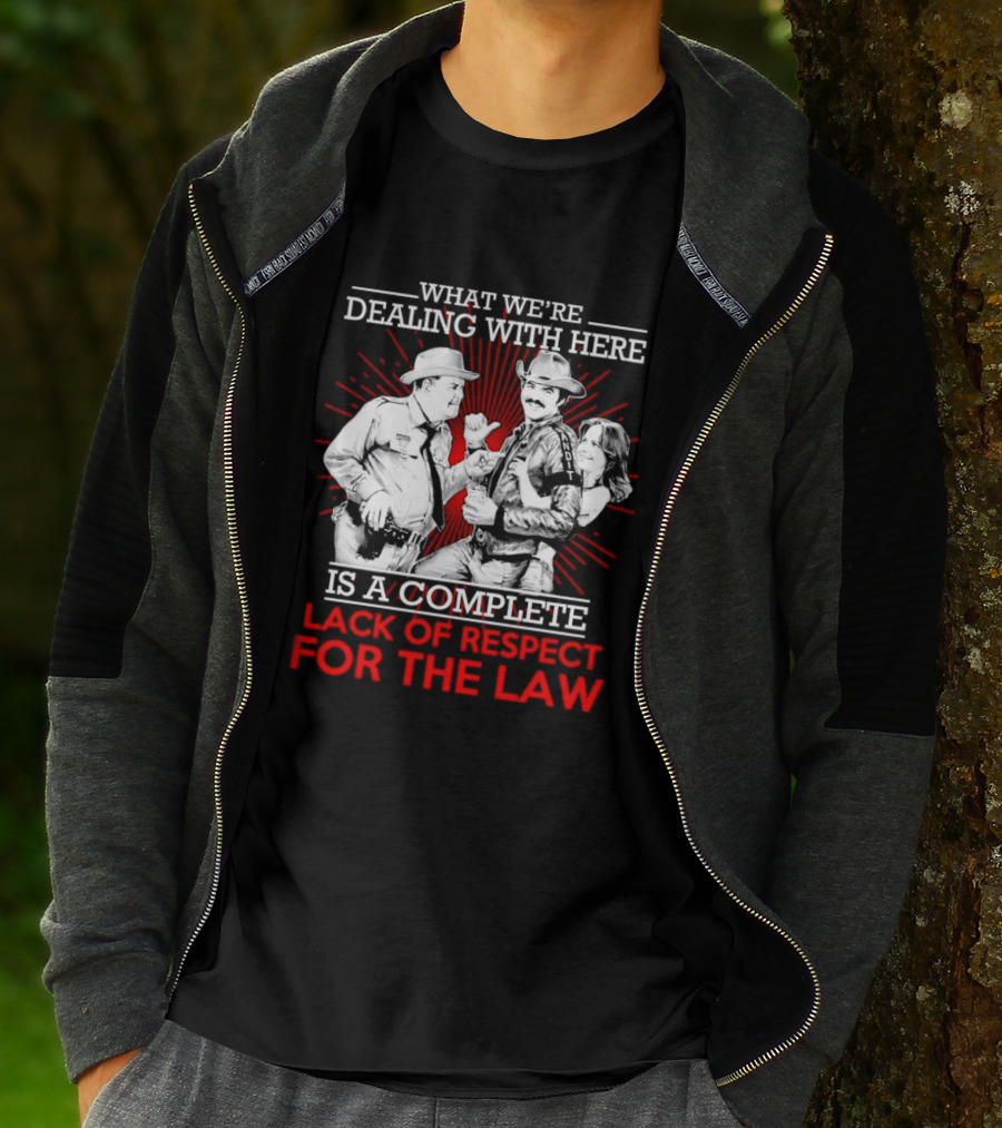 Smokey And The Bandit What We're Dealing With Here Is A Complete Lack Of Respect For The Law T-Shirt