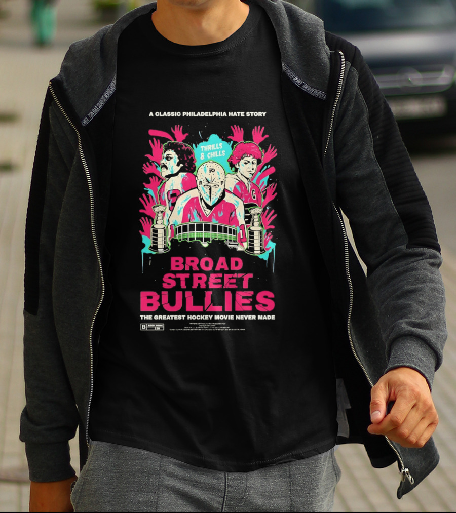 Philadelphia Flyers Broad Street Bullies A Classic Philadelphia Hate Story Thrills And Chills The Greatest Hockey Movie Never Made T-Shirt