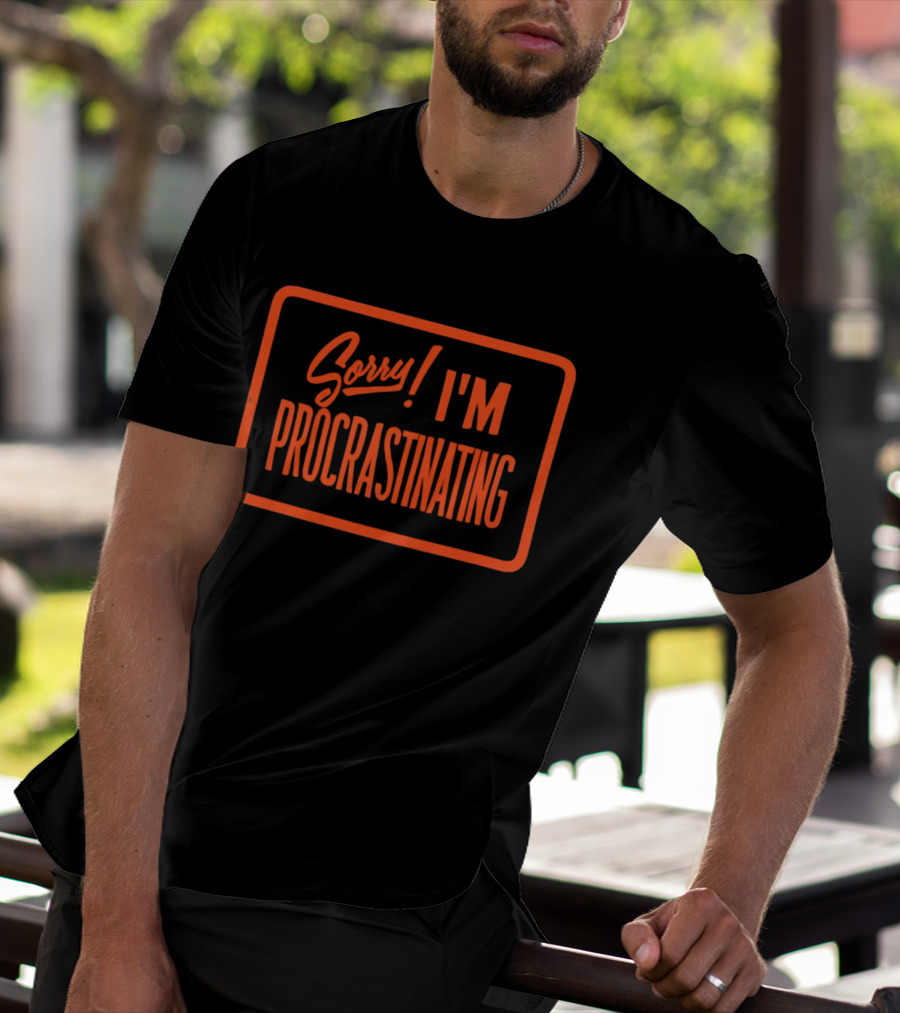 Sorry I'm Procrastinating Text Bold Orange T-Shirt
