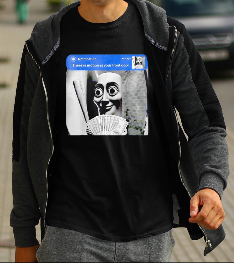 Notification 6m Ago There Is Motion At Your Front Door Sahur Meme With Dollar Bills T-Shirt