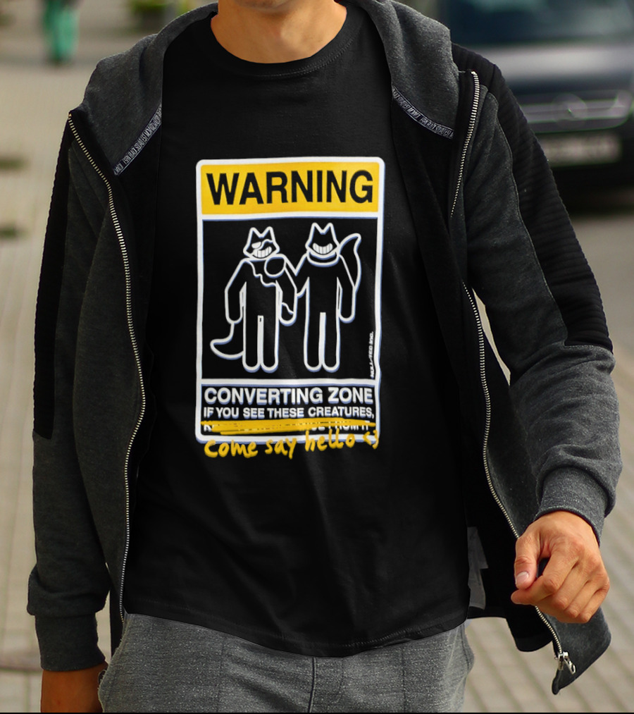 Warning Converting Zone If You See These Creatures Come Say Hello T-Shirt
