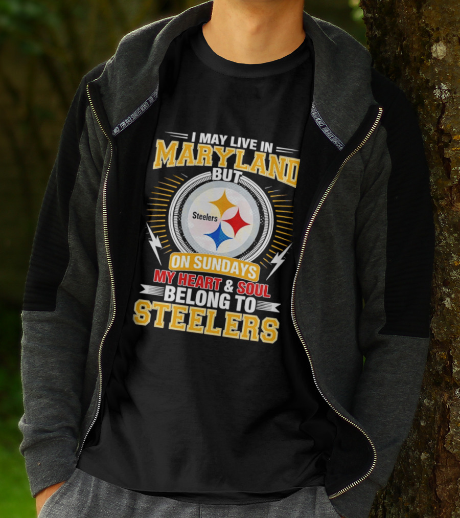 I May Live In Maryland But On Sundays My Heart And Soul Belong To Steelers T-Shirt