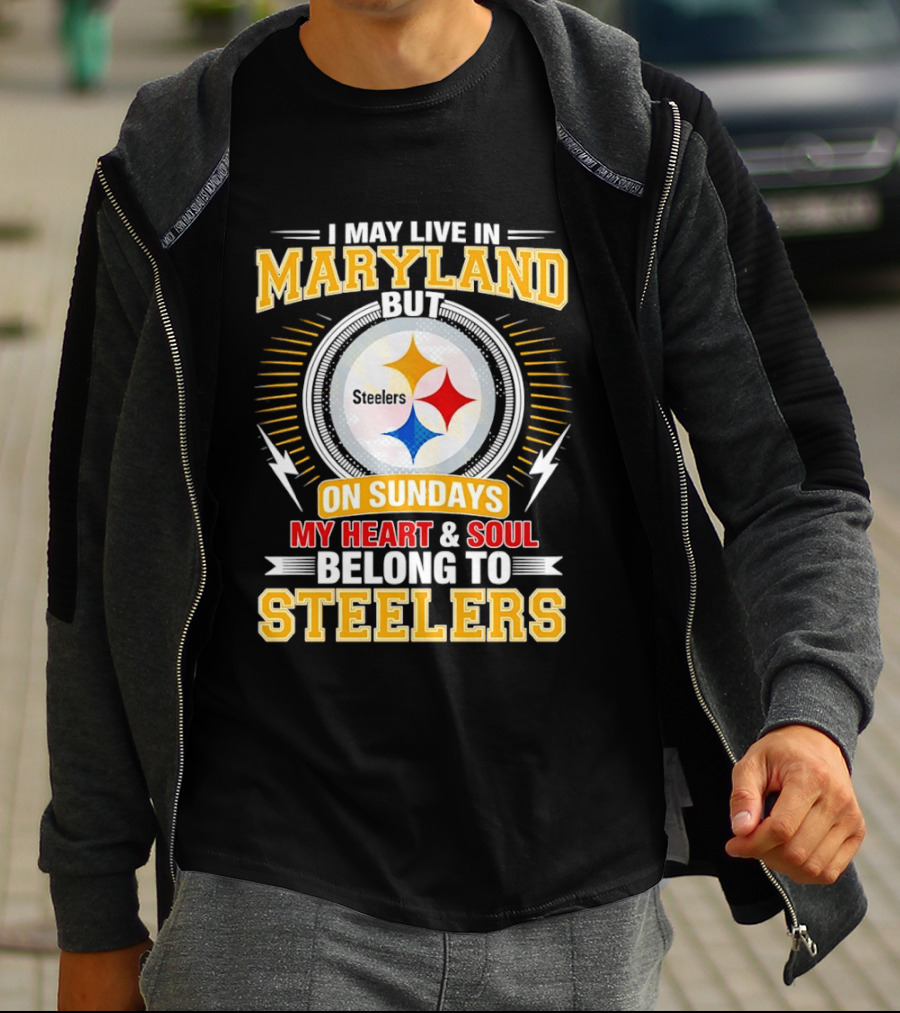I May Live In Maryland But On Sundays My Heart And Soul Belong To Steelers T-Shirt