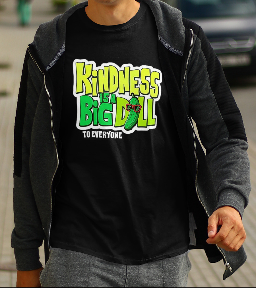 Kindness Is A Big Dill Pickle With Sunglasses T-Shirt