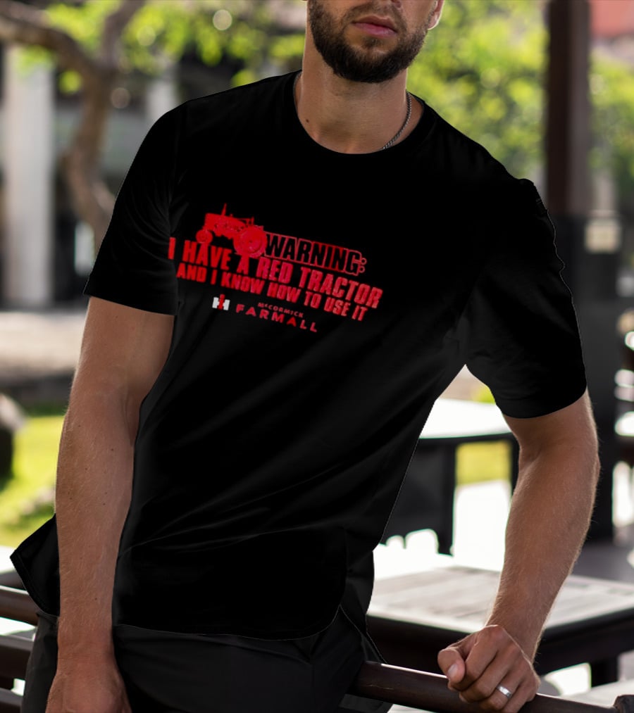 Warning I Have A Red Tractor And I Know How To Use It Farmall T-Shirt