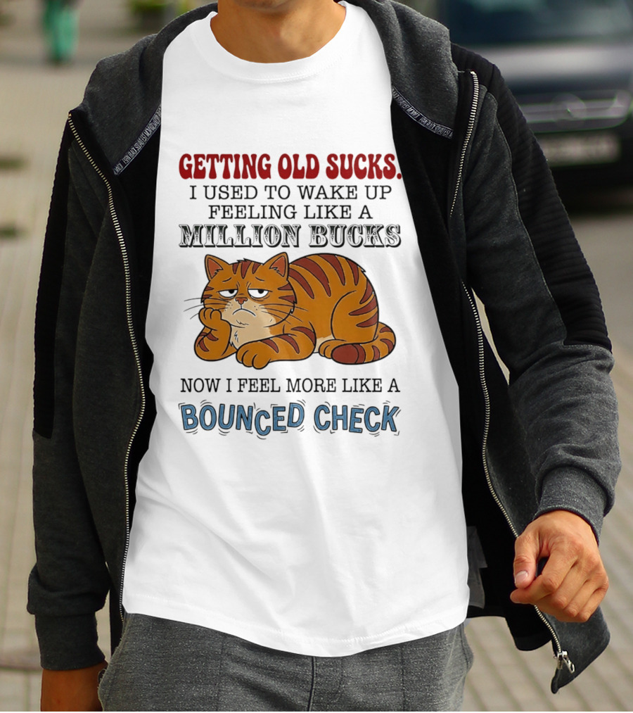 Getting Old Sucks Cat Million Bucks Bounced Check T-Shirt