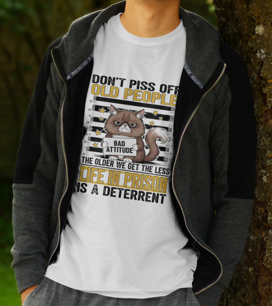 Don't Piss Off Old People Cat Shot Bad Attitude Life In Prison Is A Deterrent T-Shirt