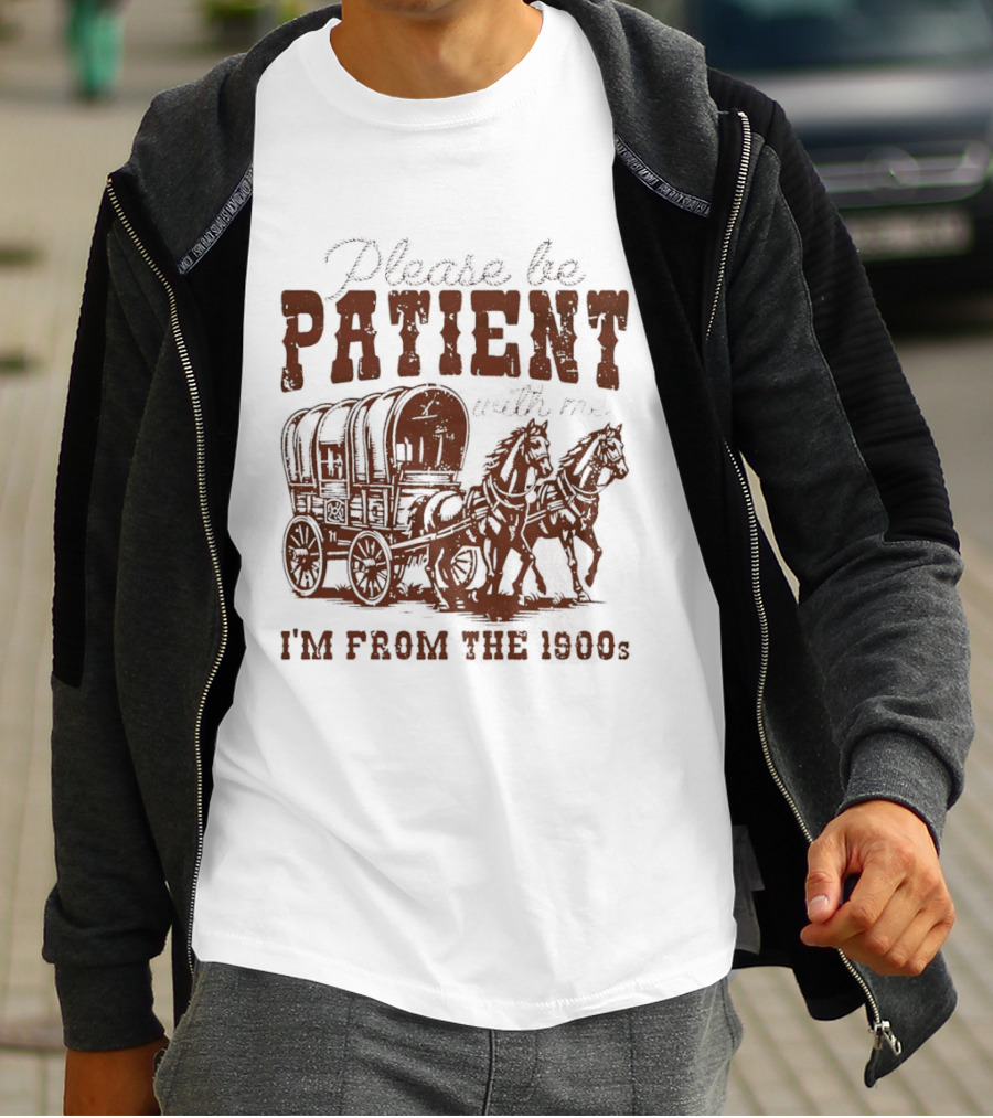 Please Be Patient With Me I'm From The 1900s Covered Wagon T-Shirt