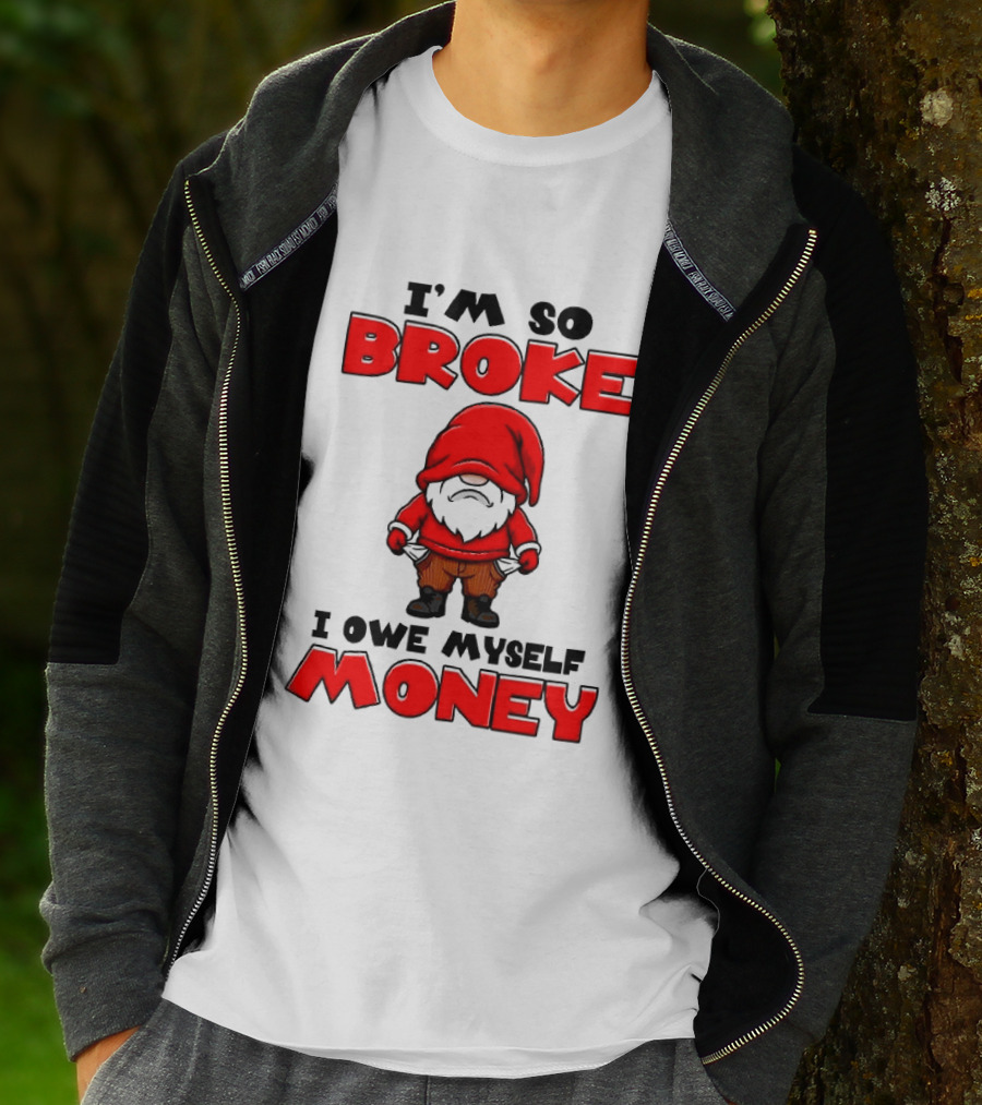 I'm So Broke I Owe Myself Money Funny Gnome Red T-Shirt
