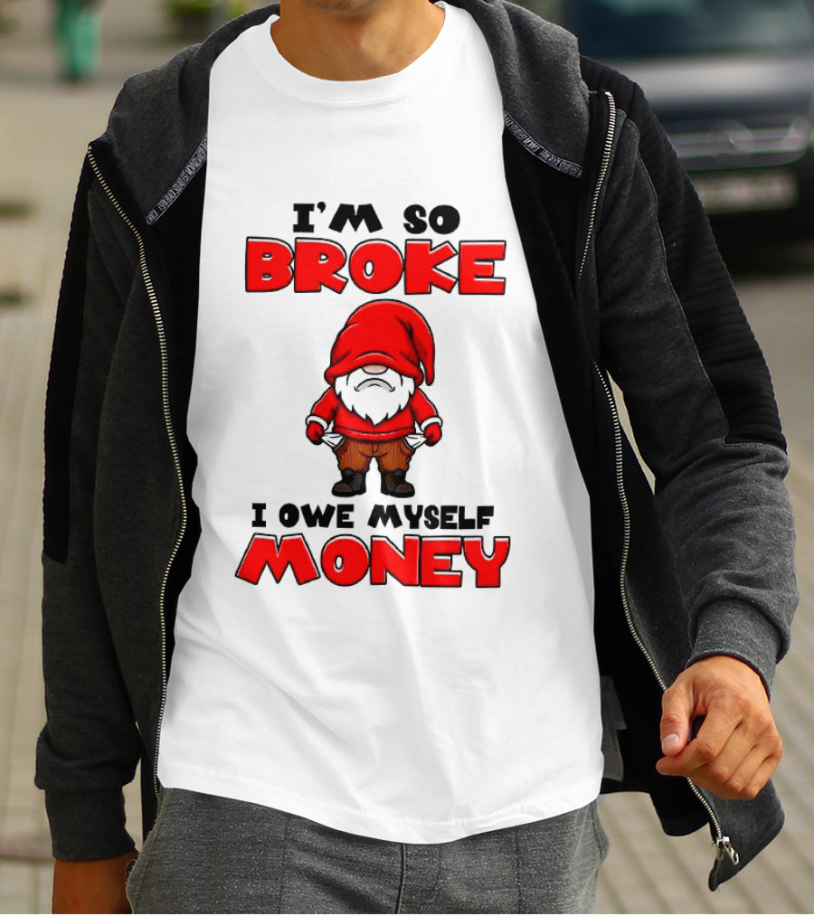I'm So Broke I Owe Myself Money Funny Gnome Red T-Shirt