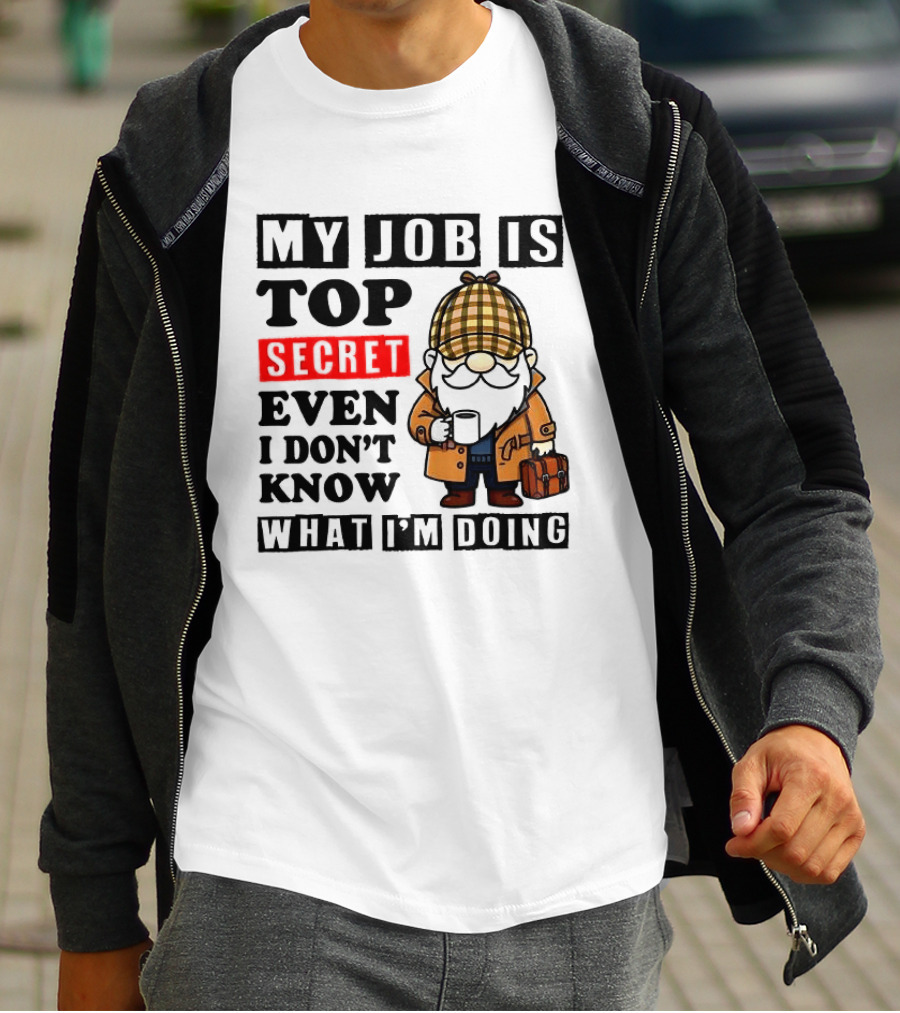 My Job Is Top Secret Even I Don't Know Sherlock Gnome T-Shirt