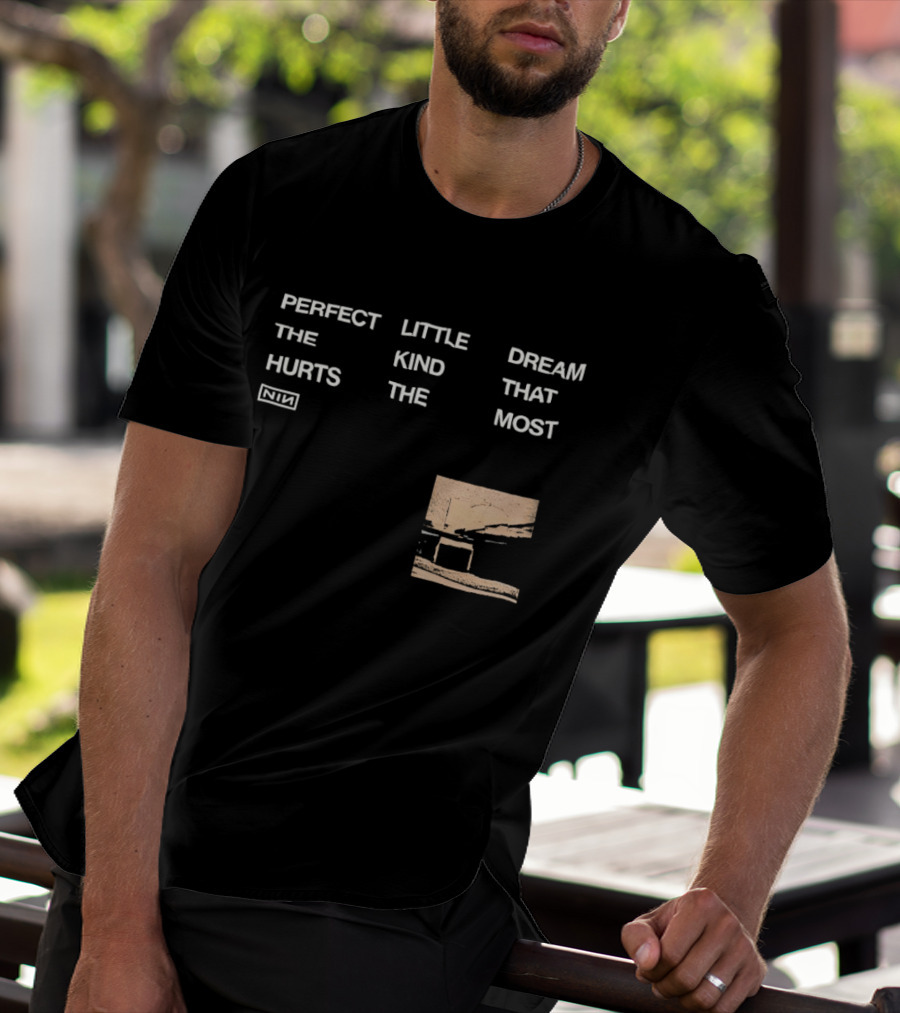 Nine Inch Nails NIN Perfect Little Dream The Kind That Hurts The Most T-Shirt