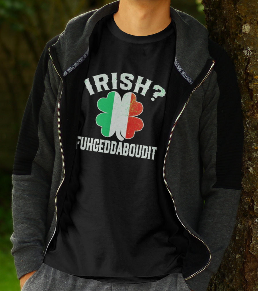 Irish Fuhgeddaboudit Clover Italy Flag St Patrick's Day T-Shirt