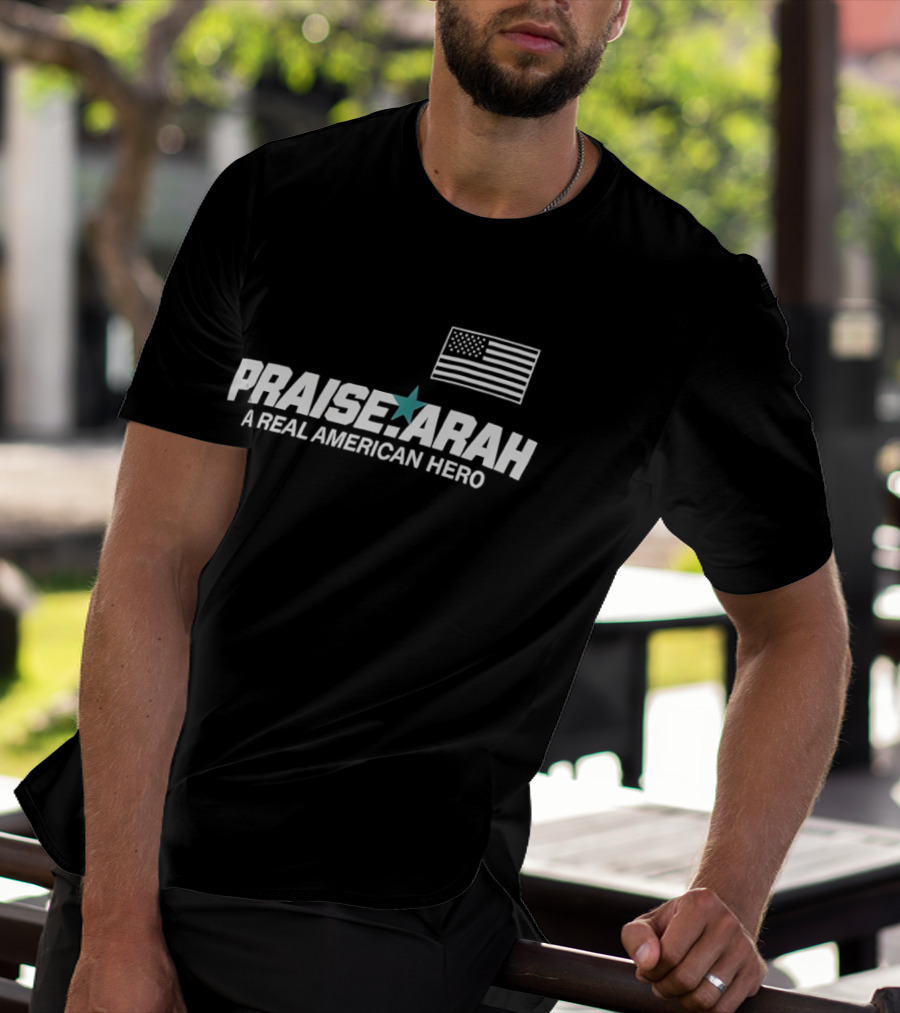 Praise Arah A Real American Hero Flag Star T-Shirt