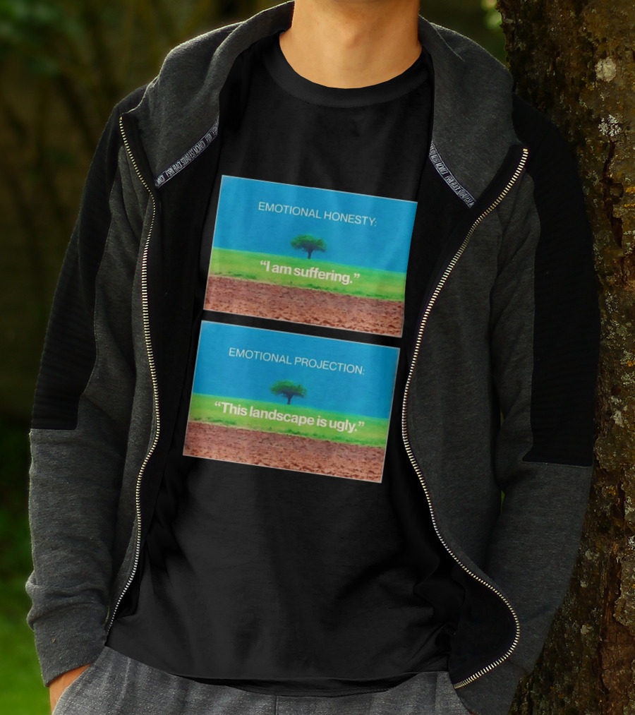 Emotional Honesty I Am Suffering Emotional Projection This Landscape Is Ugly Tree Landscape T-Shirt