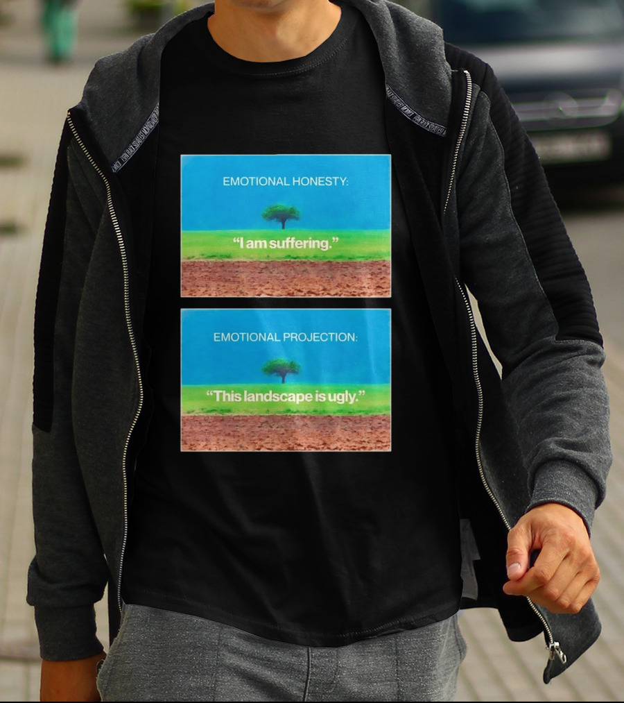 Emotional Honesty I Am Suffering Emotional Projection This Landscape Is Ugly Tree Landscape T-Shirt