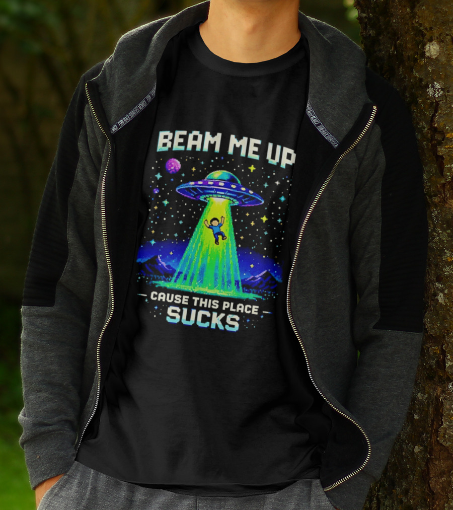 Beam Me Up UFO Abduction Cause This Place Sucks Alien Spaceship T-Shirt