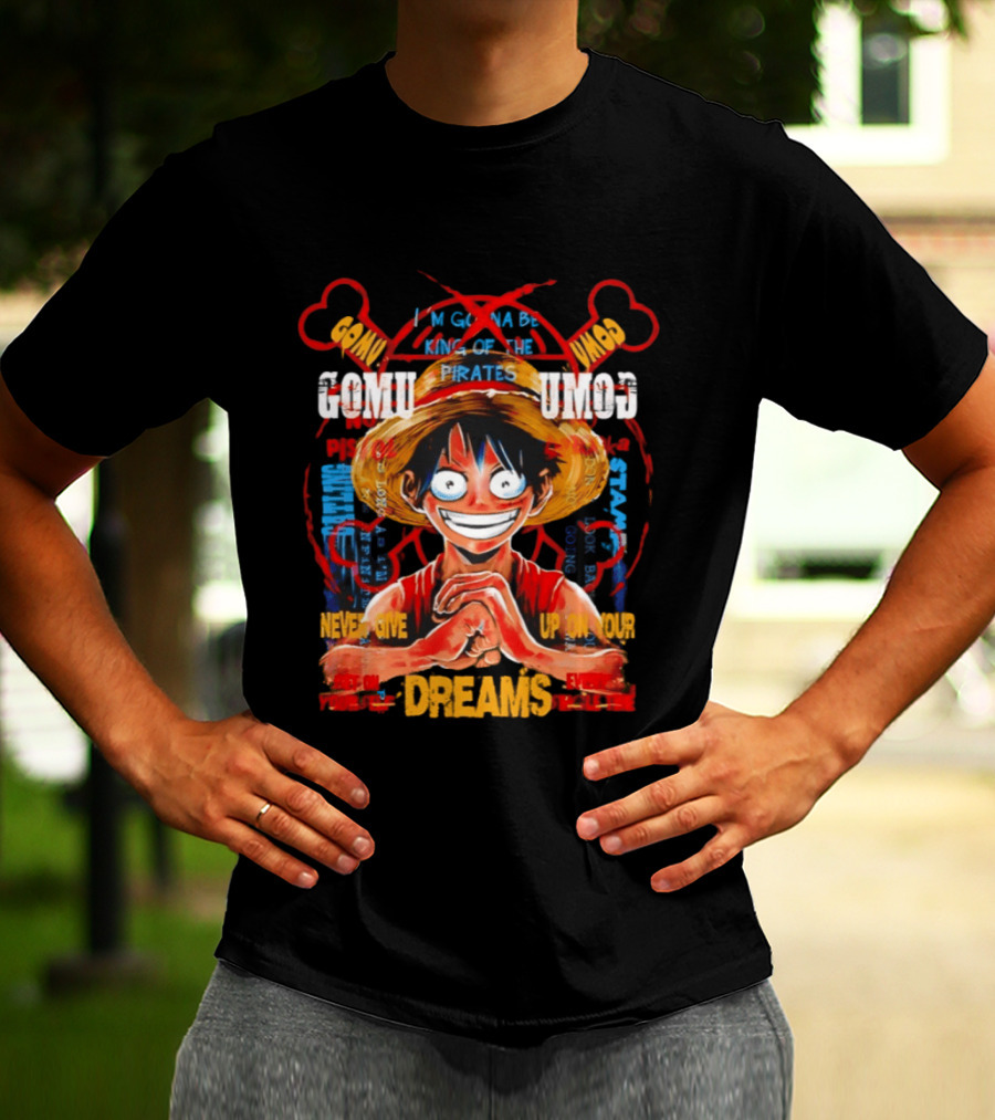 Monkey D Luffy Straw Hat Pirates Never Give Up On Your Dreams Power Of Pirate King T-Shirt