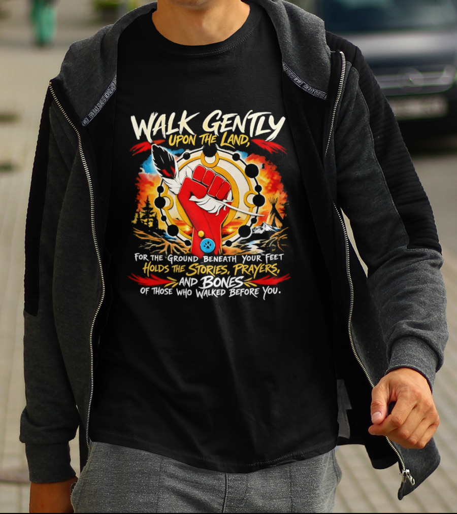 Walk Gently Upon The Land Holding The Stories Prayers And Bones T-Shirt