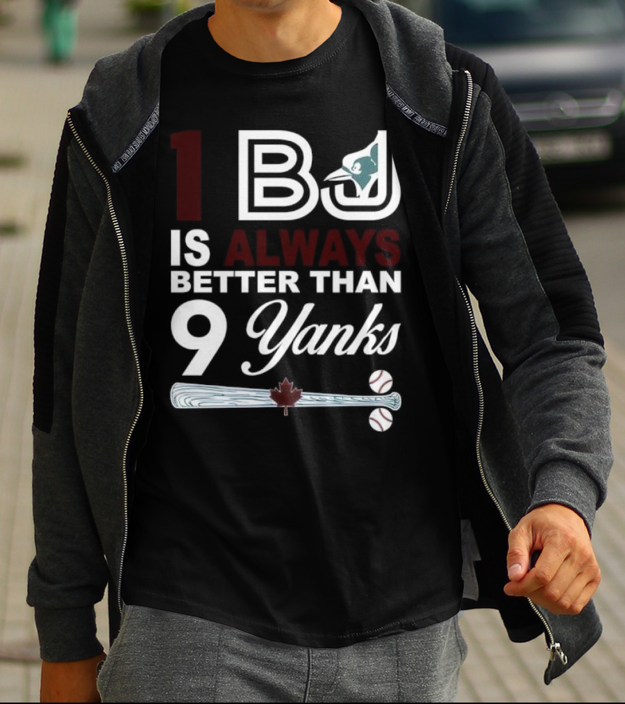 Toronto Blue Jays 1 BJ Always Better Than 9 Yanks Maple Leaf Baseball Bat T-Shirt
