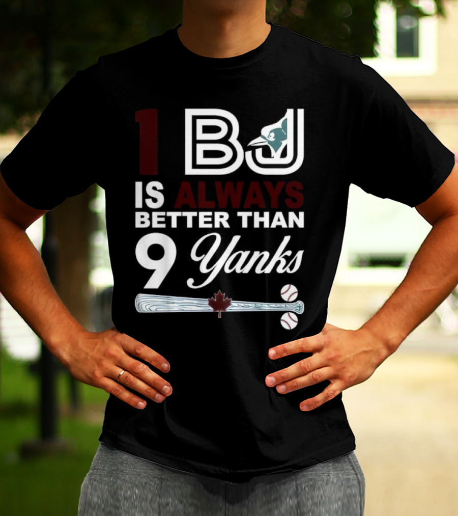 Toronto Blue Jays 1 BJ Always Better Than 9 Yanks Maple Leaf Baseball Bat T-Shirt