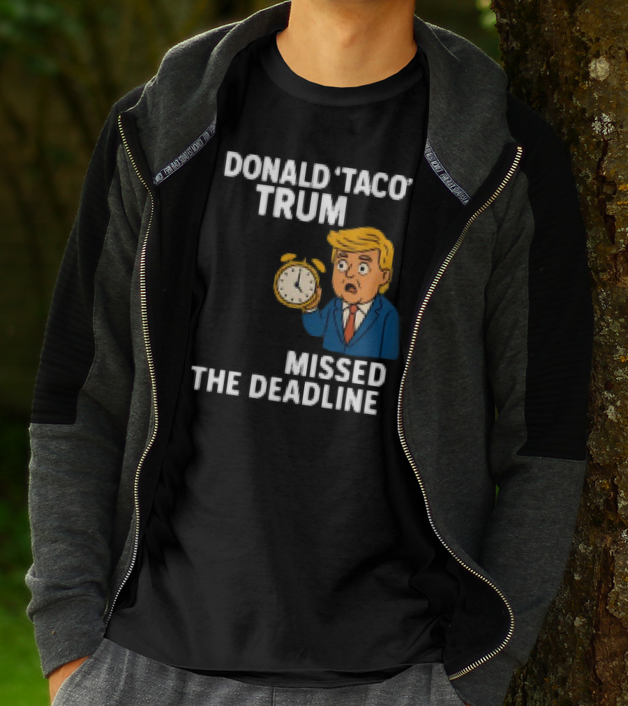 Donald Taco Trump Missed The Deadline Cartoon Image With T-Shirt