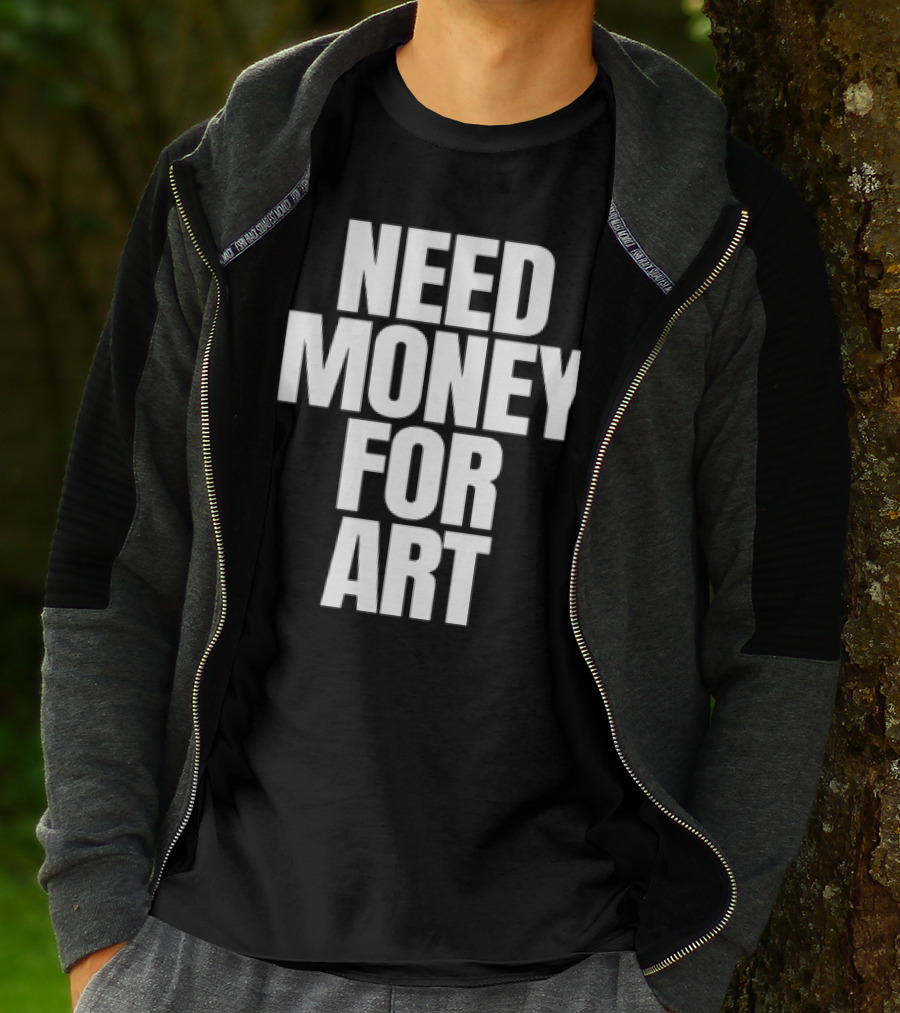 Need Money For Art T-Shirt
