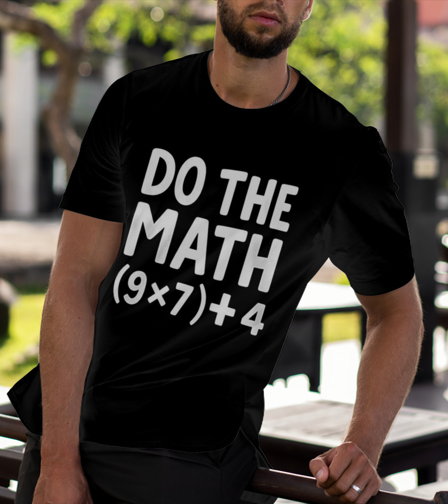 DO THE MATH 67 Equation Meme 9x7+4 T-Shirt