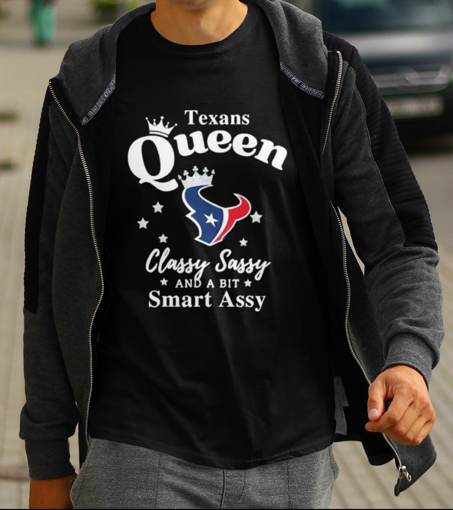 Texans Queen Classy Sassy And A Bit Smart Assy Football Fan Apparel T-Shirt