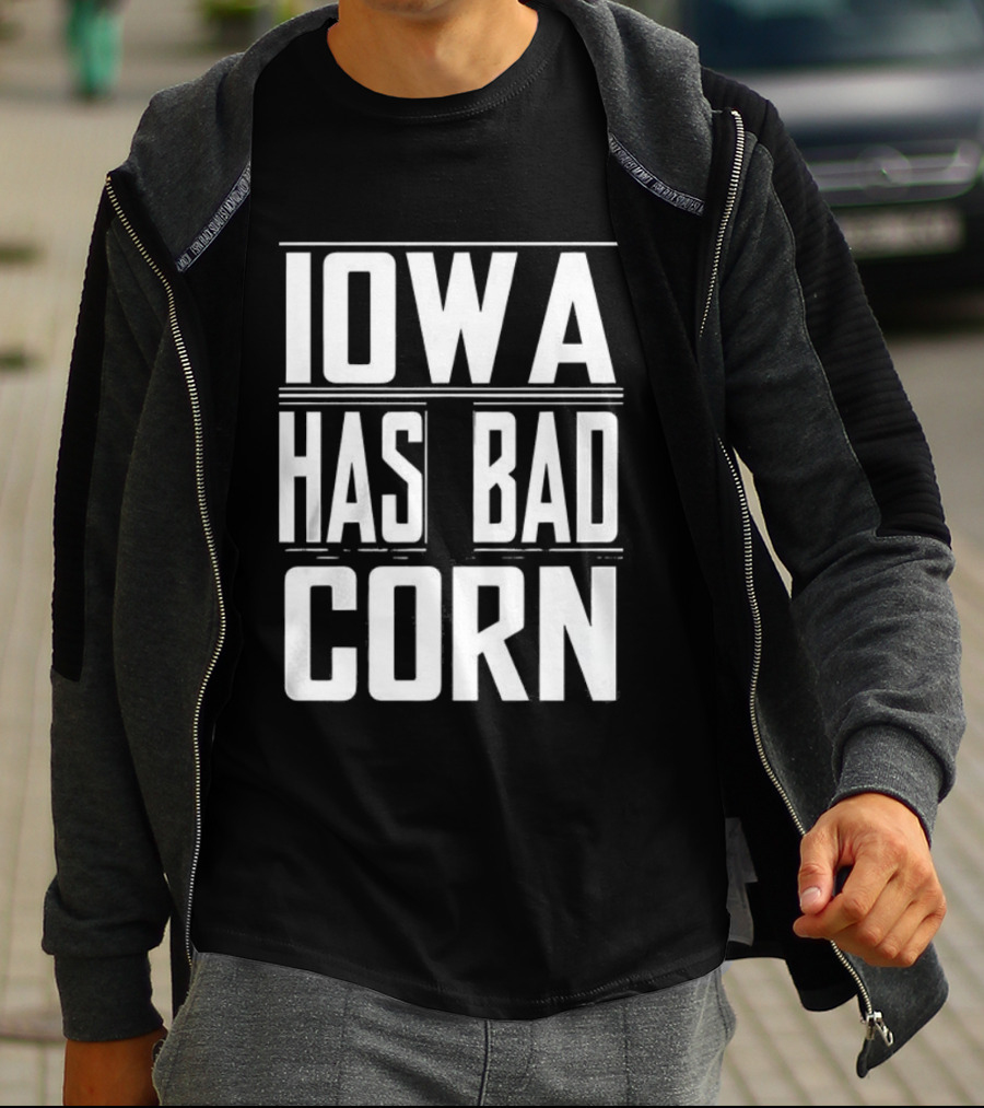 Iowa Has Bad Corn T-Shirt