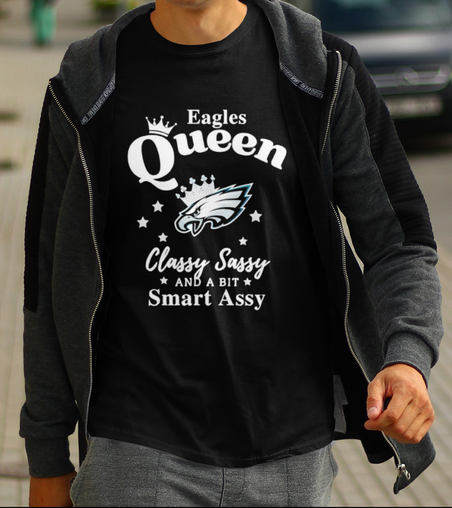 Philadelphia Eagles Queen Classy Sassy Smart Assy NFL Fan Apparel T-Shirt
