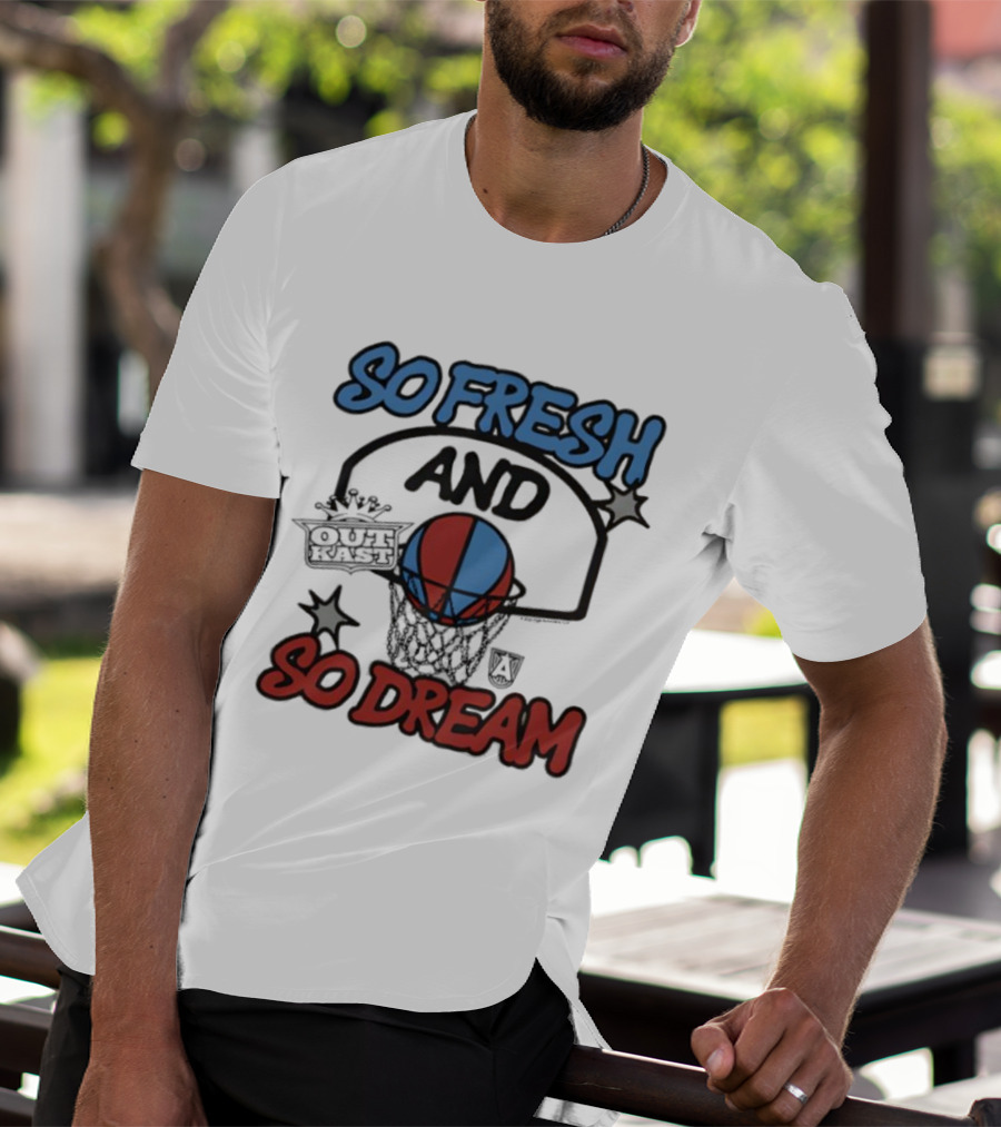 So Fresh And So Dream Atlanta Dream OutKast Basketball Collaboration T-Shirt