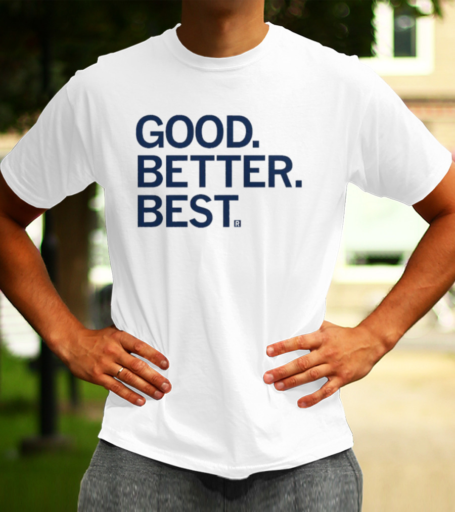 Good Better Best Motivational Phrase Excellence T-Shirt