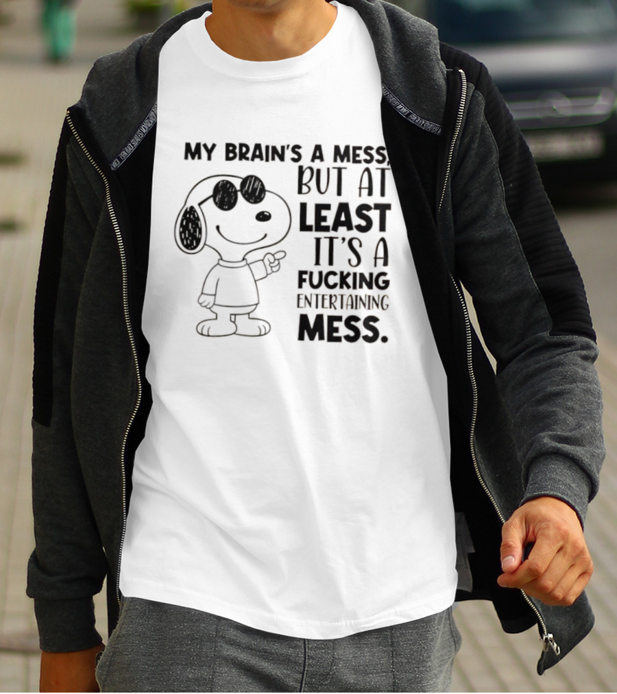 Snoppy My Brain’s A Mess, But At Least It’s A Fucking Entertaining Mess T-Shirt