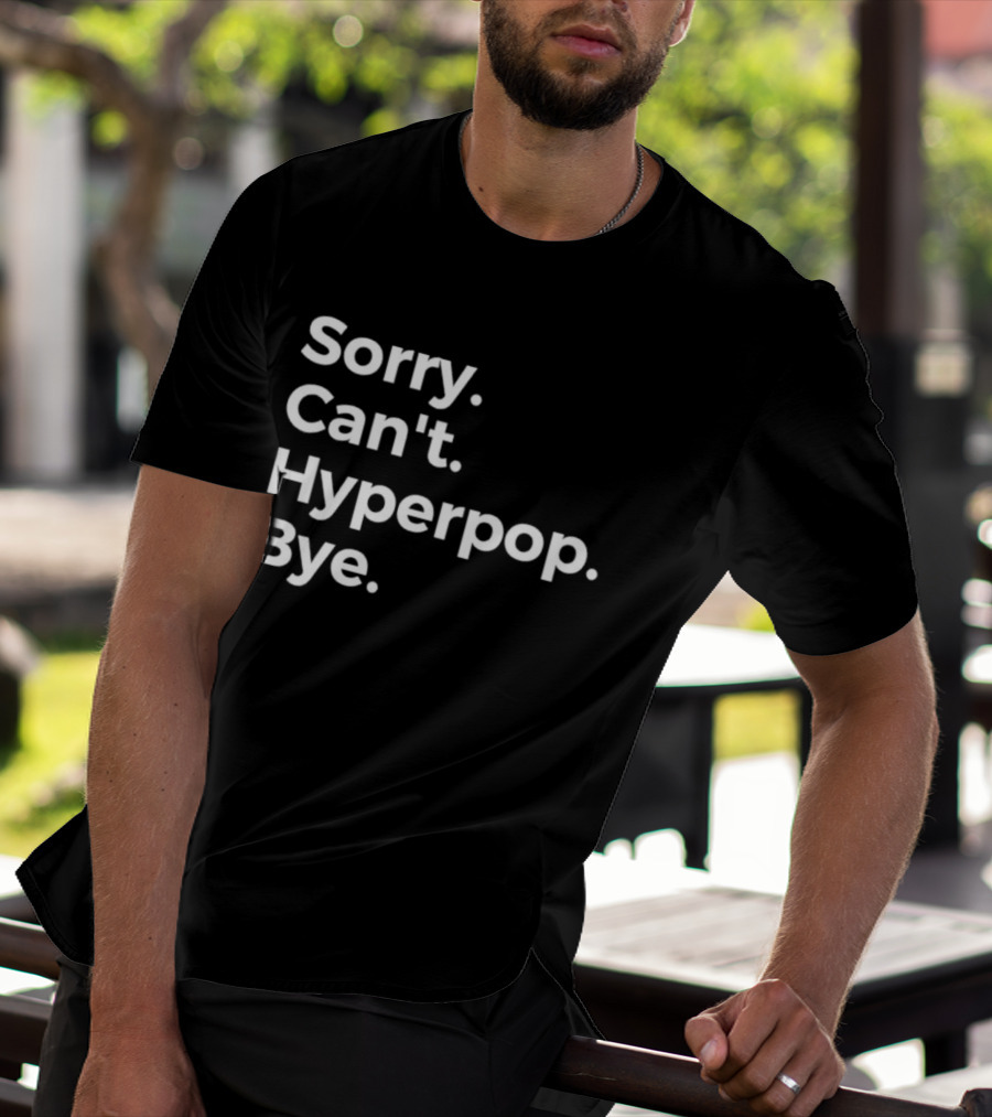 Sorry Can’t Hyperpop Bye Statement T-Shirt